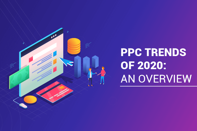 PPC trends of 2020: An Overview