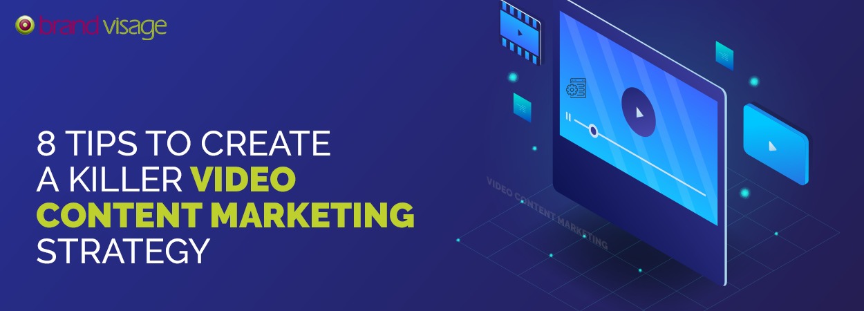 8 Tips to create a killer Video Content marketing strategy
