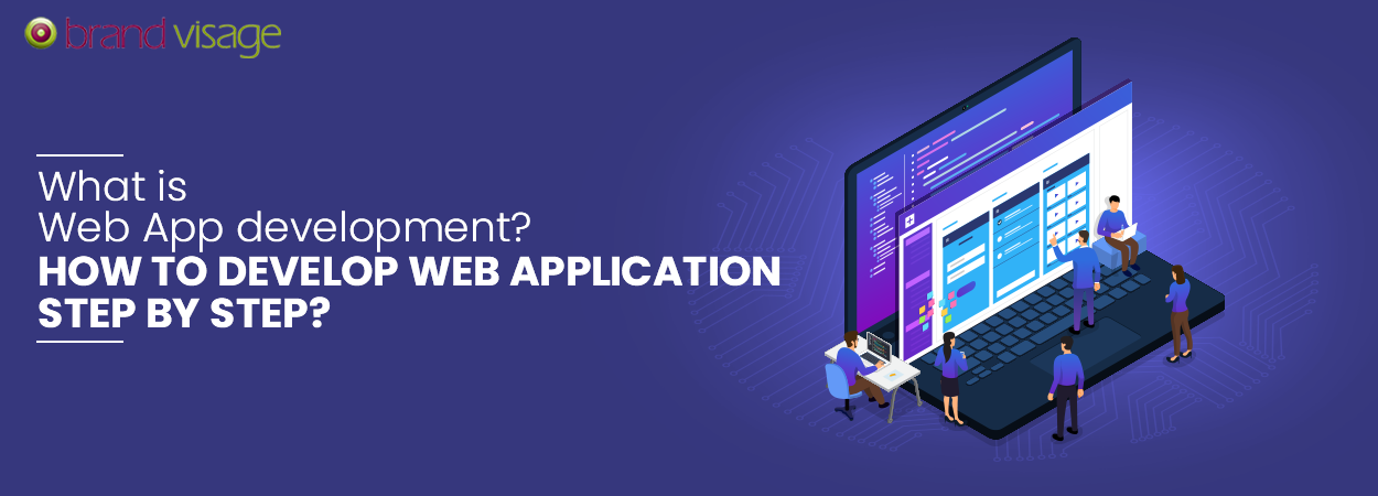 What is Web App development? How to develop Web Application Step By Step?