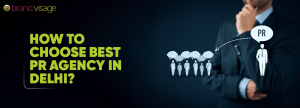 How to choose best PR Agency in Delhi