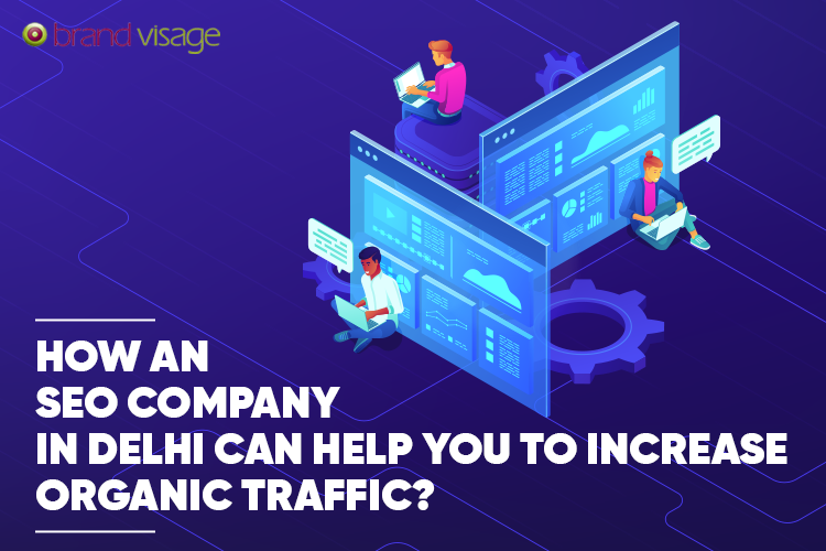 How SEO Company in Delhi help to Increase Organic Traffic?