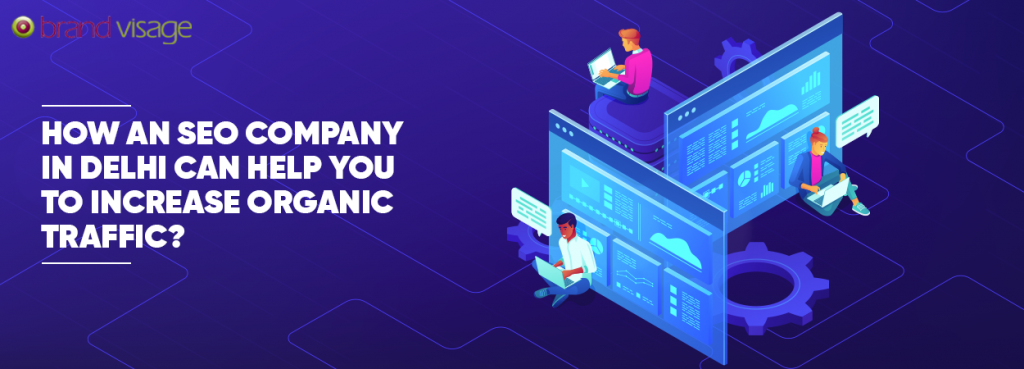 How SEO Company in Delhi help to Increase Organic Traffic?