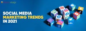 Social Media Marketing trends in 2021