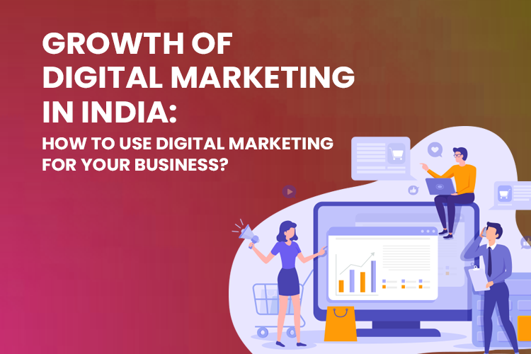 Growth of Digital Marketing in India: How To Use Digital Marketing For Your Business?
