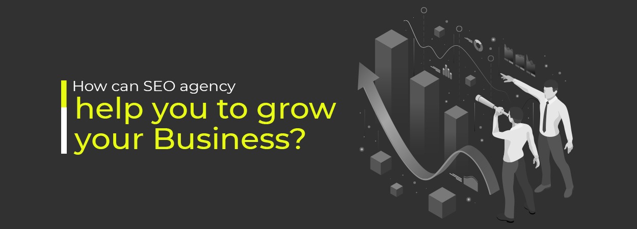 How Can An SEO Agency Help You To Grow Your Business?