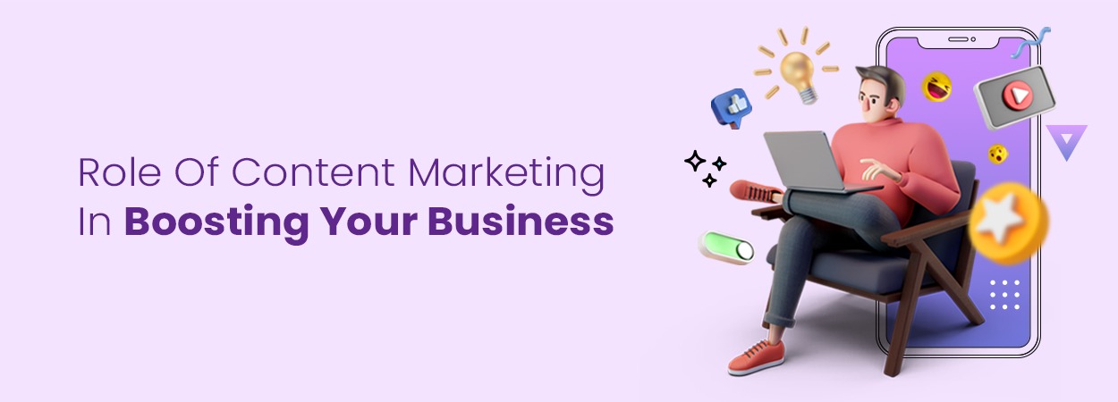 The Role Of Content Marketing In Boosting Your Business