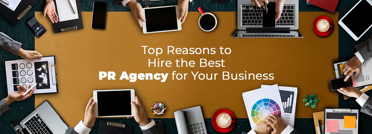Top Reasons To Hire The Best PR Agency For Your Business