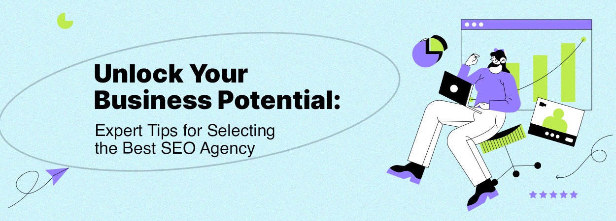 Unlock Your Business Potential: Expert Tips for Selecting the Best SEO Agency