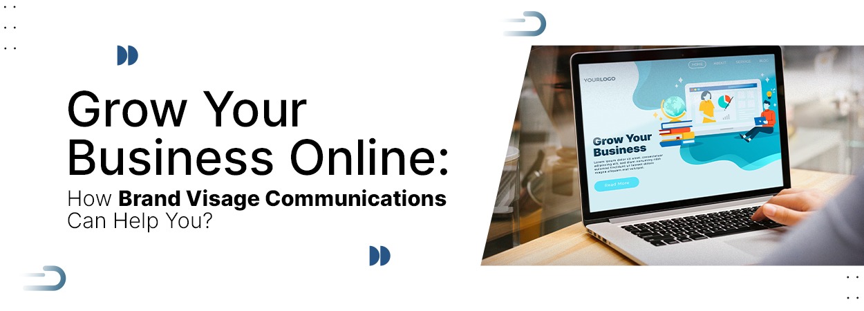 Grow Your Business Online: How Brand Visage Communications Can Help You?