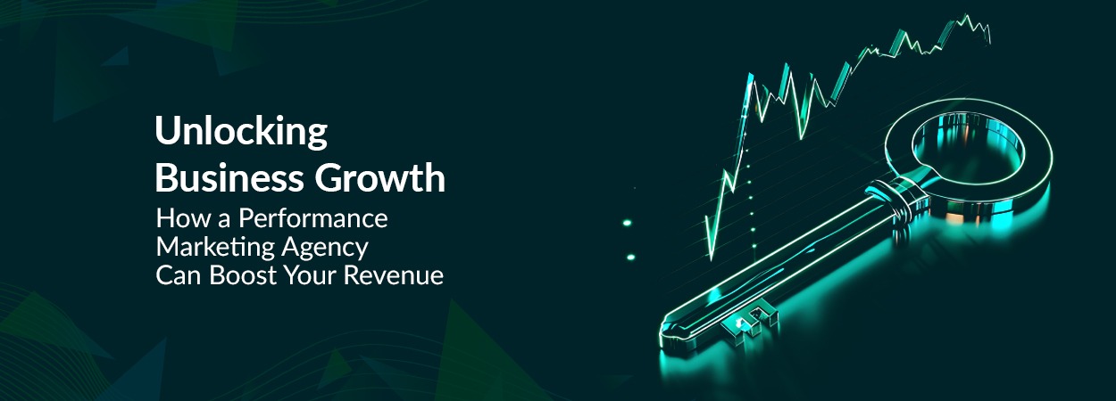 Unlocking Business Growth: How a Performance Marketing Agency Can Boost Your Revenue