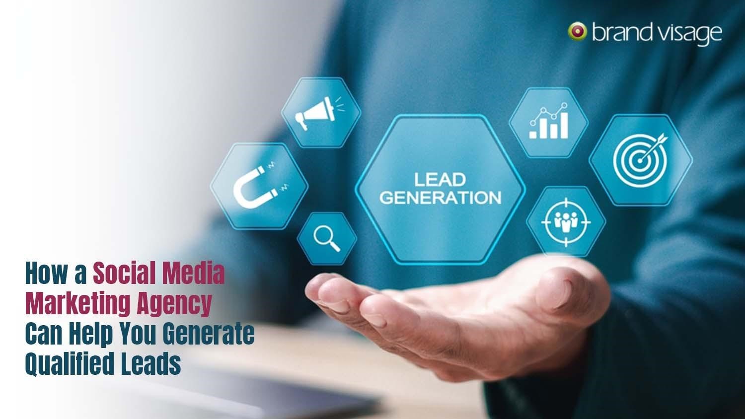 How A Social Media Marketing Agency Can Help You Generate Qualified Leads?