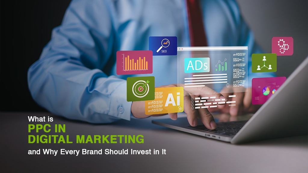 What is PPC in Digital Marketing and Why Every Brand Should Invest in It