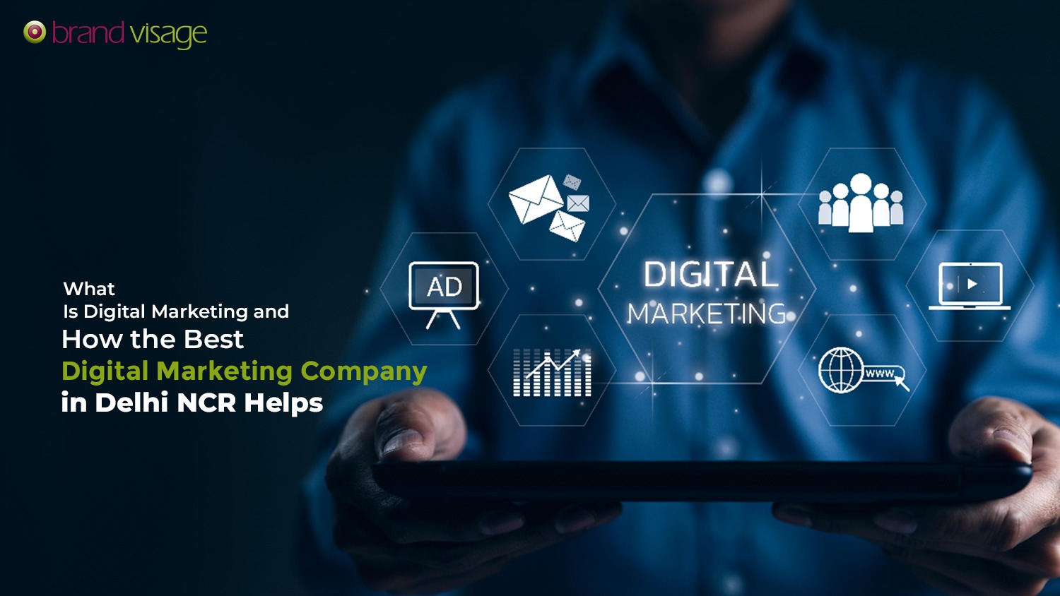 What Is Digital Marketing and How the Best Digital Marketing Company in Delhi NCR Helps