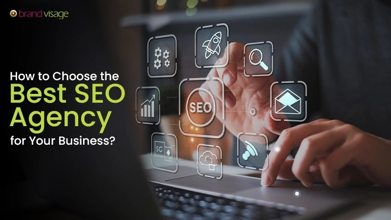 How to Choose the Best SEO Agency for Your Business
