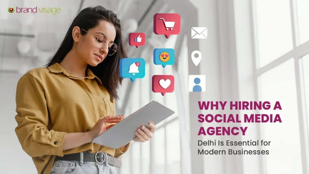 Why Hiring a Social Media Agency Delhi Is Essential for Modern Businesses