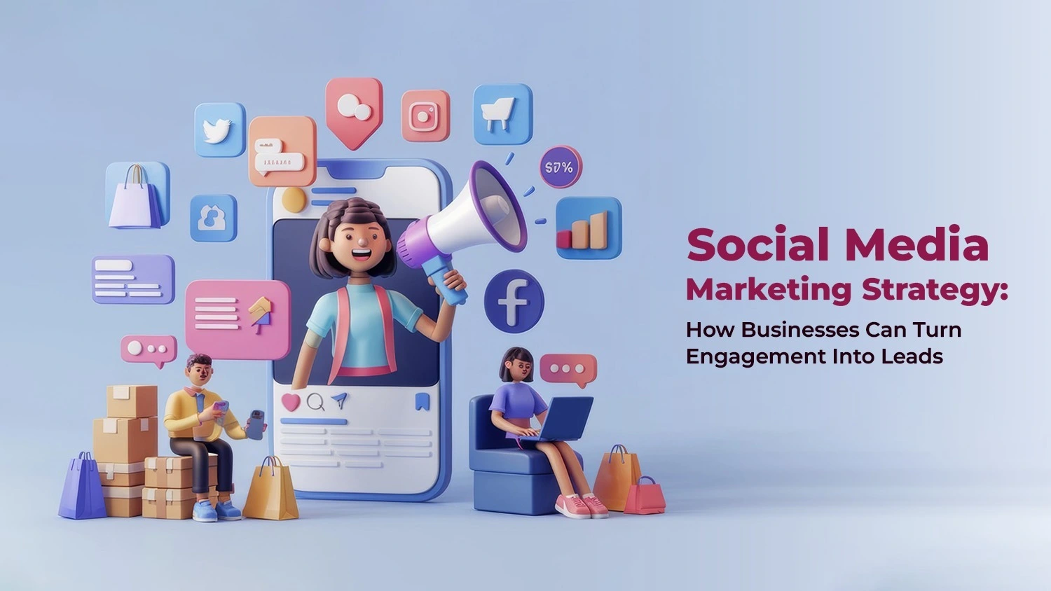 Social Media Marketing Strategy: How Businesses Can Turn Engagement Into Leads