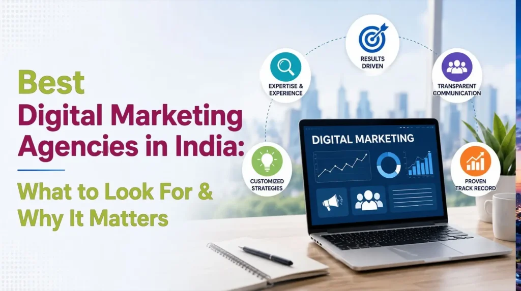 Best Digital Marketing Agencies in India: What to Look For & Why It Matters
