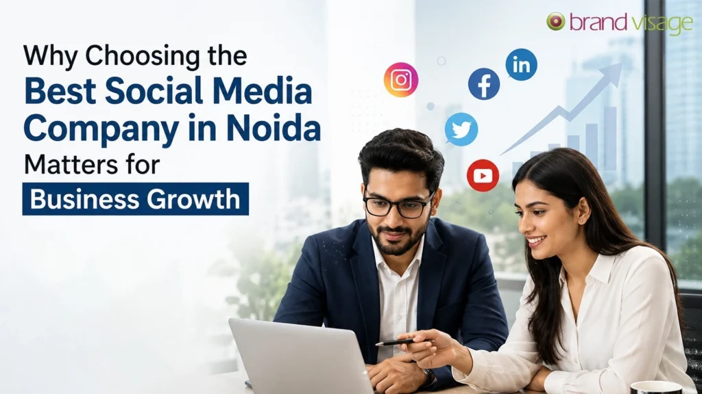 Why Choosing the Best Social Media Company in Noida Matters for Business Growth