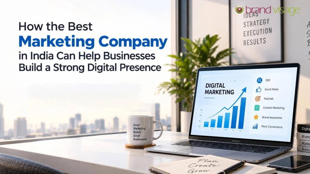 How the Best Marketing Company in India Can Help Businesses Build a Strong Digital Presence